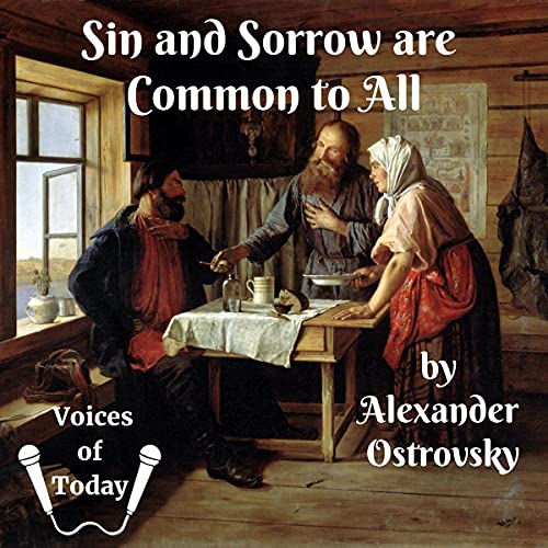 Sin and Sorrow Are Common to All by Alexander Ostrovsky Narrated by Robert Curran, Marty Krz, Amy Soakes, Vee McGuire, Denis Daly, Grace Keller Scotch, John Burlinson
