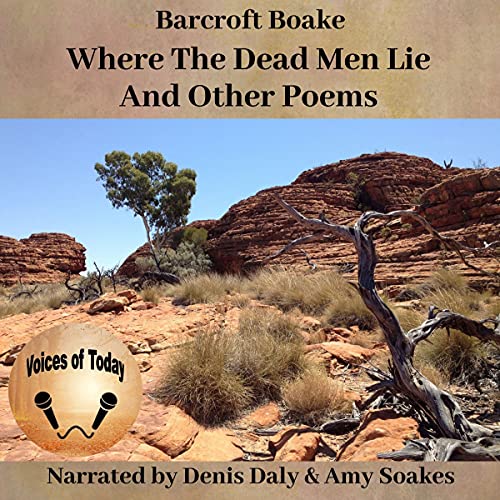 Where the Dead Men Lie and Other Poems by Barcroft Boake Narrated by Denis Daly and Amy Soakes