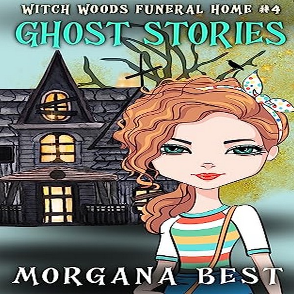 Ghost Stories: Witch Woods Funeral Home, Book 4  by Morgana Best