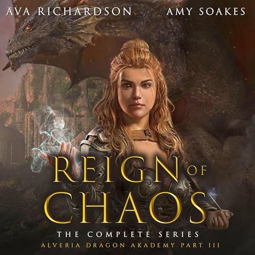 Reign of Chaos (Alveria Dragon Akademy Part 3): Complete Series, Books 1- 3 by Ava Richardson